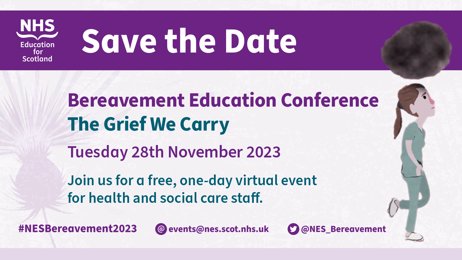 NHS Education for Scotland logo. Title: Save the Date. Subtitle: Bereavement Education Conference—The Grief We Carry. Date: Tuesday 28th November, 2023. Message: Join us for a free, one-day virtual event for health and social care staff. Follow: #NESBereavement2023. Email: events@nes.scot.nhs.uk. Twitter: @NES_Bereavement